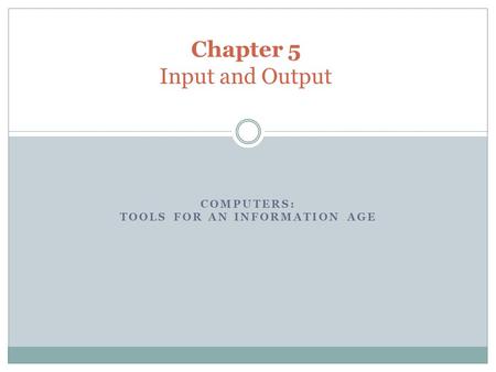 COMPUTERS: TOOLS FOR AN INFORMATION AGE Chapter 5 Input and Output.