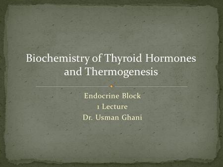 Endocrine Block 1 Lecture Dr. Usman Ghani