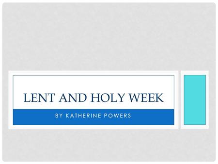 BY KATHERINE POWERS LENT AND HOLY WEEK. THE GIFT OF FORGIVENESS Jesus knew we would need forgiveness When we sin our relationship with God is weakened.