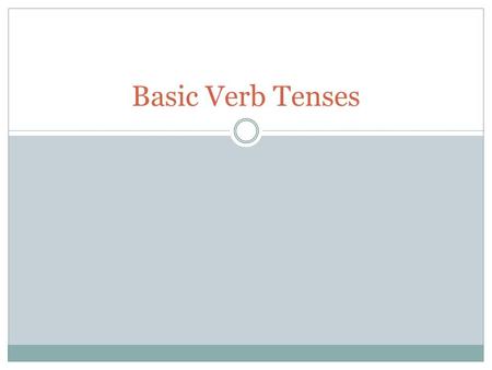 Basic Verb Tenses.