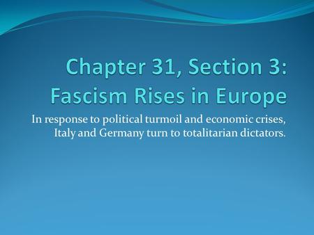 In response to political turmoil and economic crises, Italy and Germany turn to totalitarian dictators.