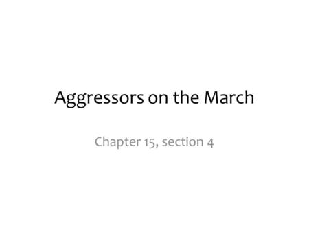 Aggressors on the March