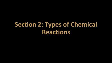 Section 2: Types of Chemical Reactions