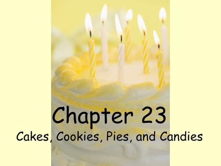 Chapter 23 Cakes, Cookies, Pies, and Candies