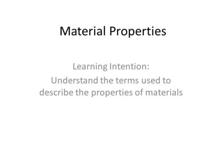 Understand the terms used to describe the properties of materials
