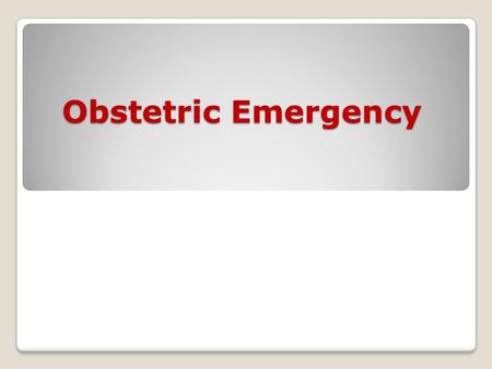 Obstetric Emergency. Definition: Emergency is term that denotes an unexpected or sudden occurrence demanding prompt action.