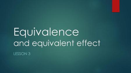 Equivalence and equivalent effect
