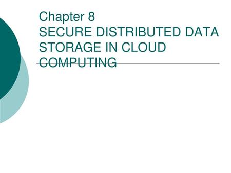 Chapter 8 SECURE DISTRIBUTED DATA STORAGE IN CLOUD COMPUTING