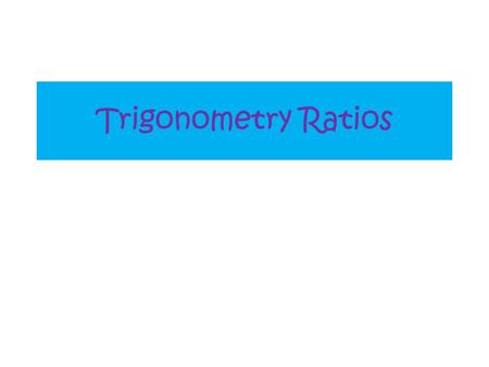 Trigonometry Ratios.