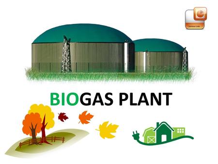BIOGAS PLANT.